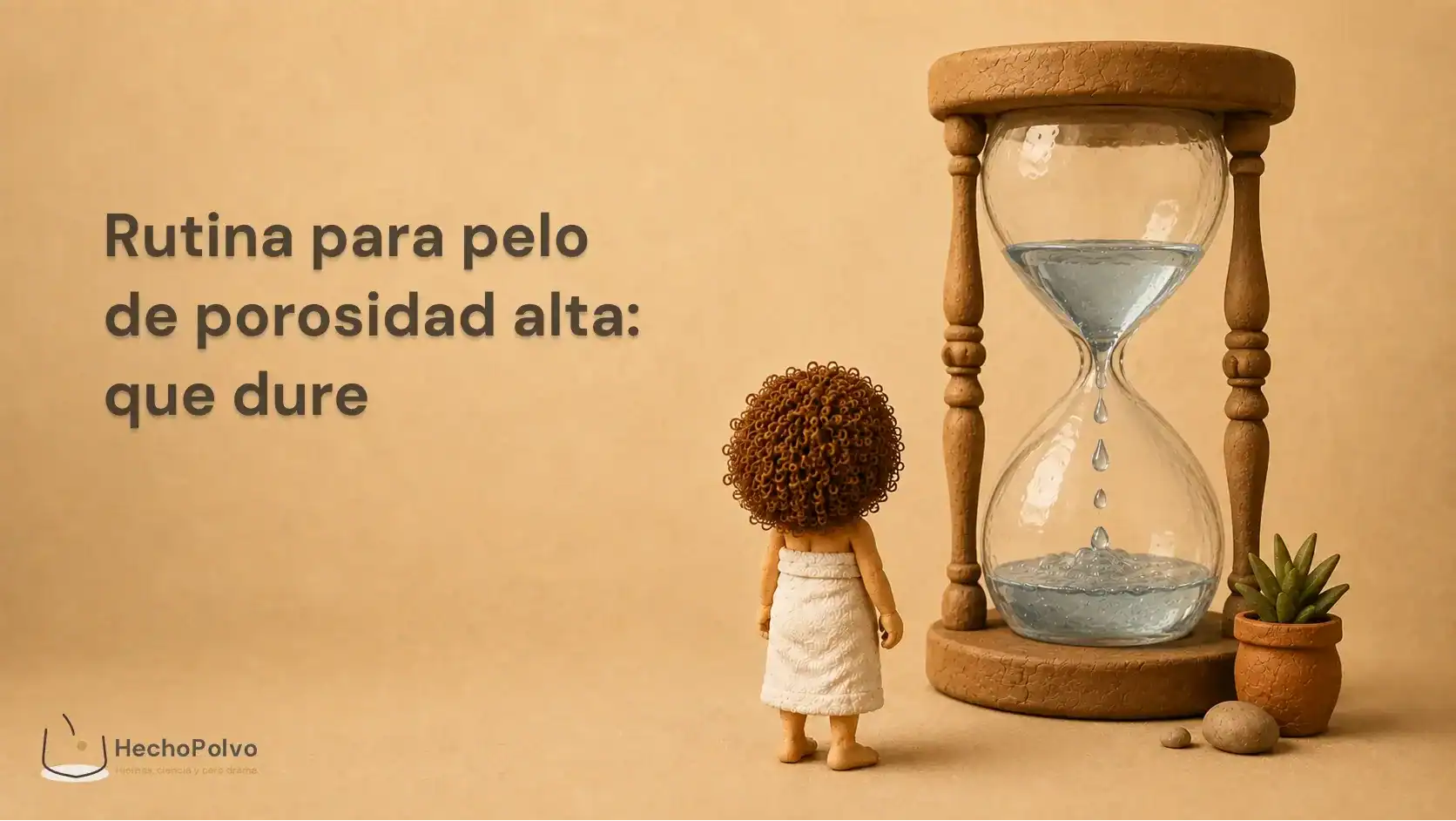 Clara de espaldas ante un reloj de arena de plastilina por el que caen gotas de agua, sobre la rutina para porosidad alta.